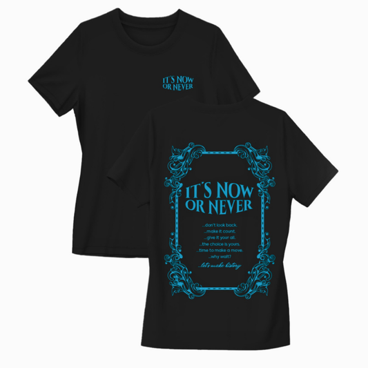 ITS NOW OR NEVER TSHIRT