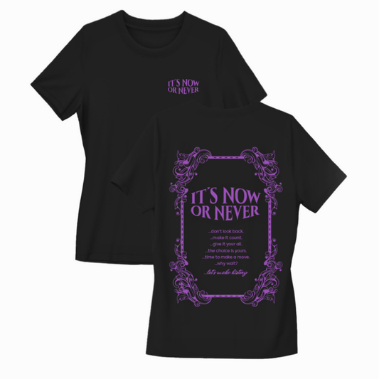 ITS NOW OR NEVER TSHIRT