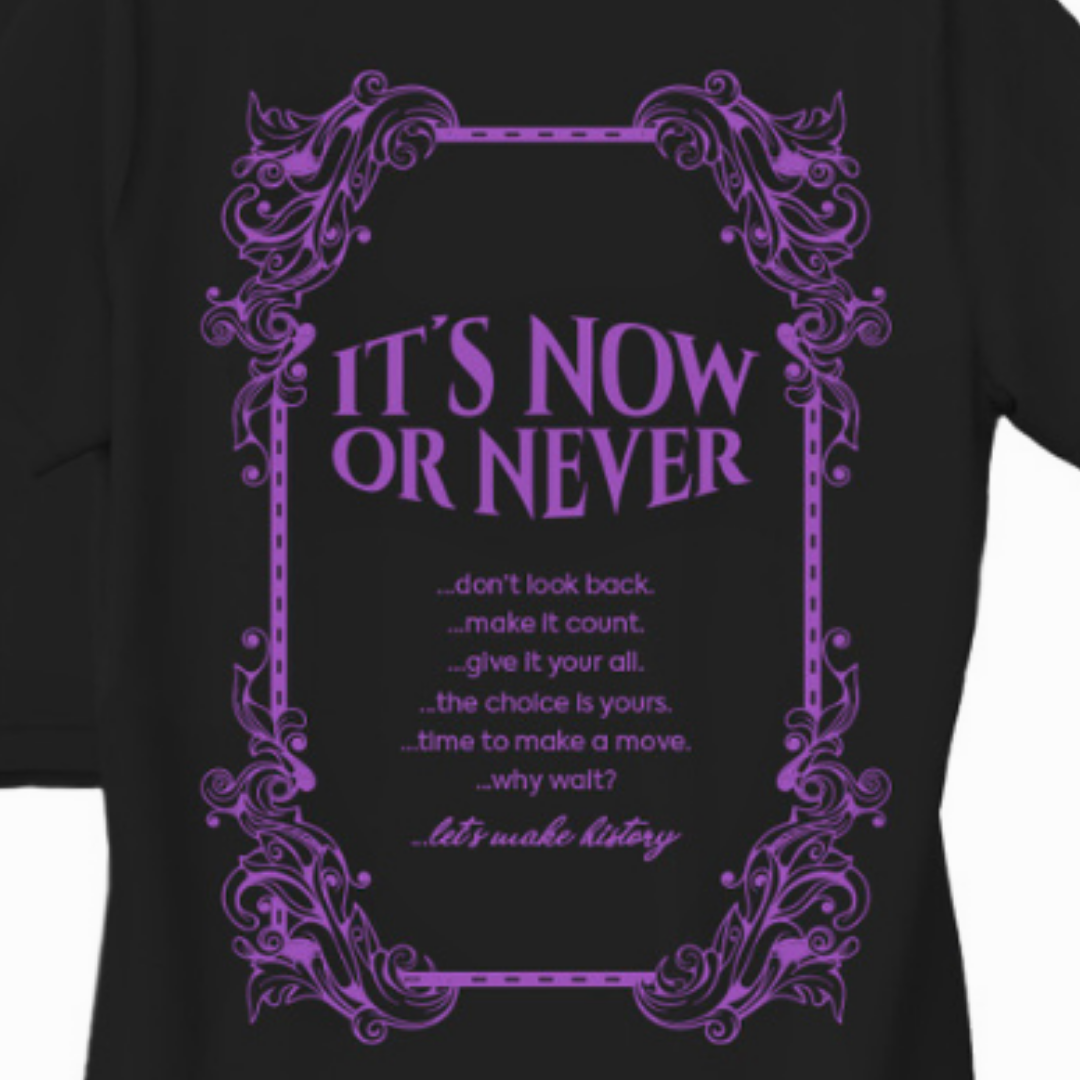 ITS NOW OR NEVER TSHIRT