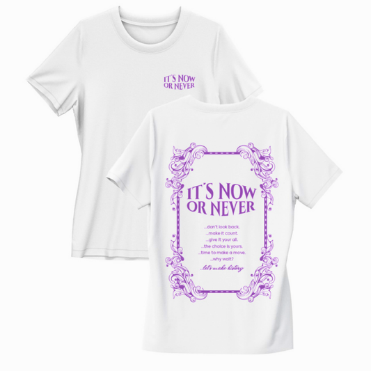 ITS NOW OR NEVER TSHIRT