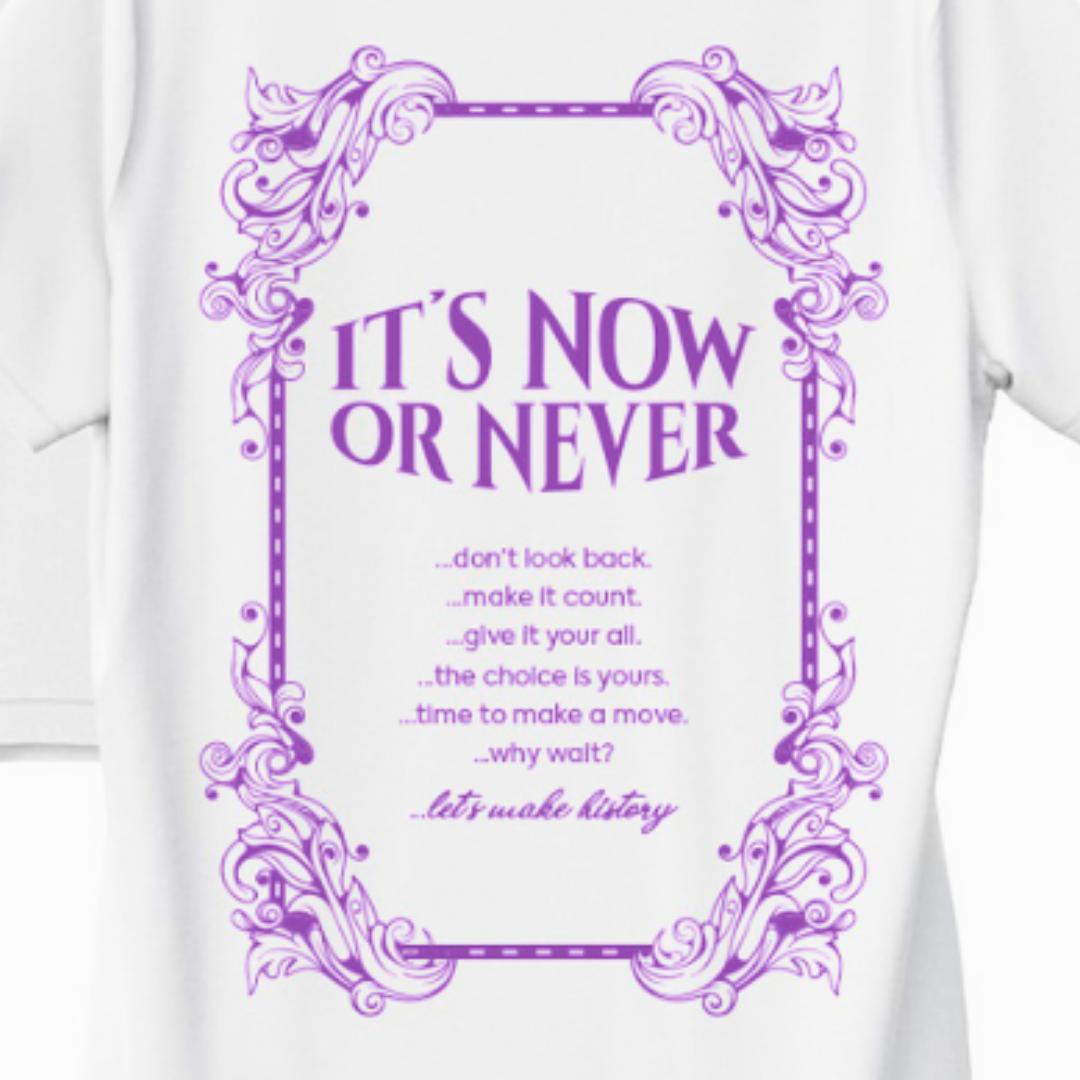 ITS NOW OR NEVER TSHIRT