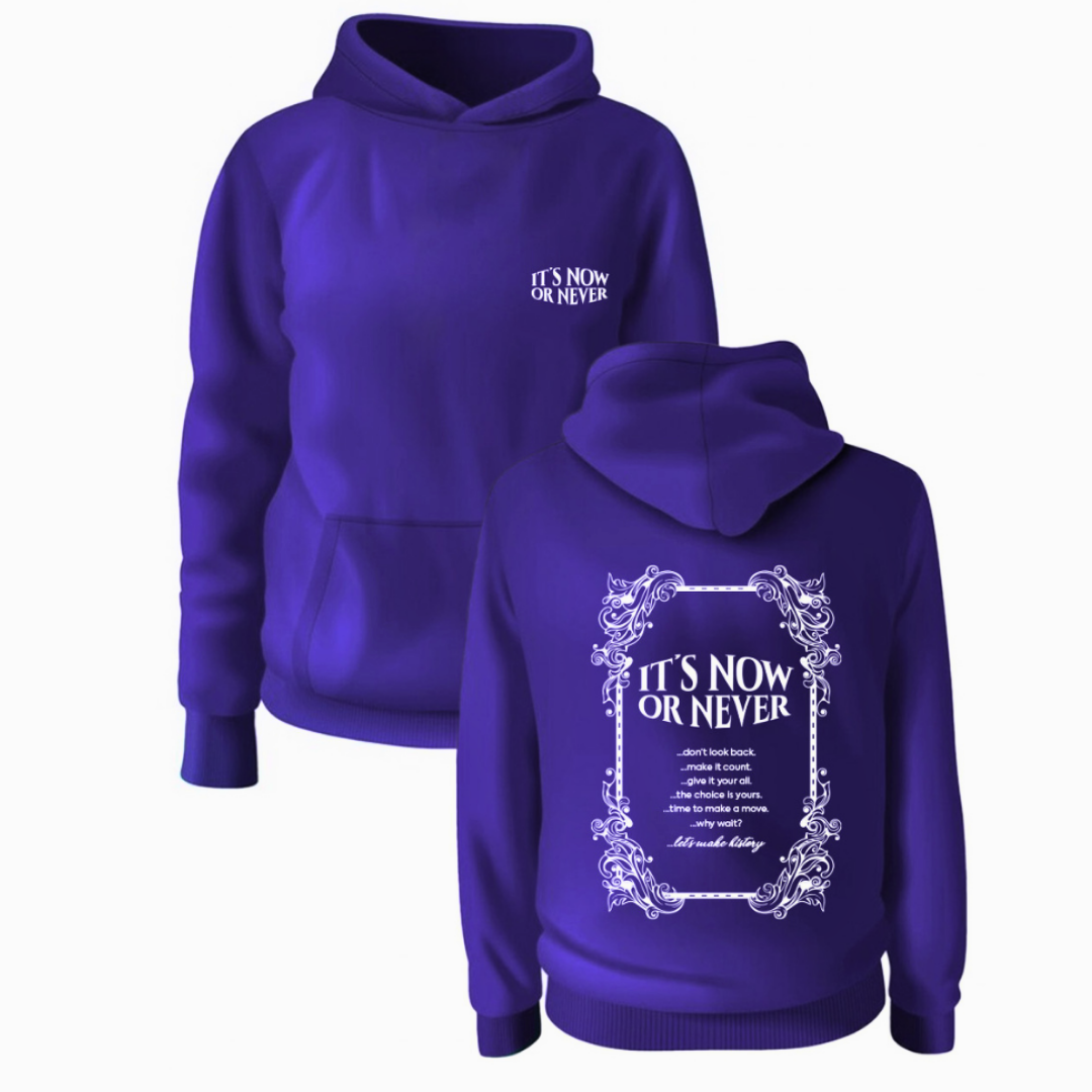 ITS NOW OR NEVER HOODIE