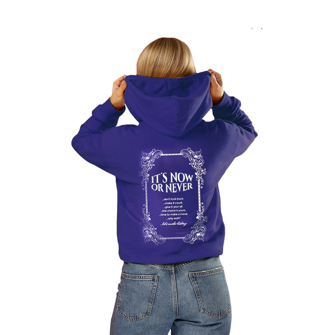 ITS NOW OR NEVER HOODIE