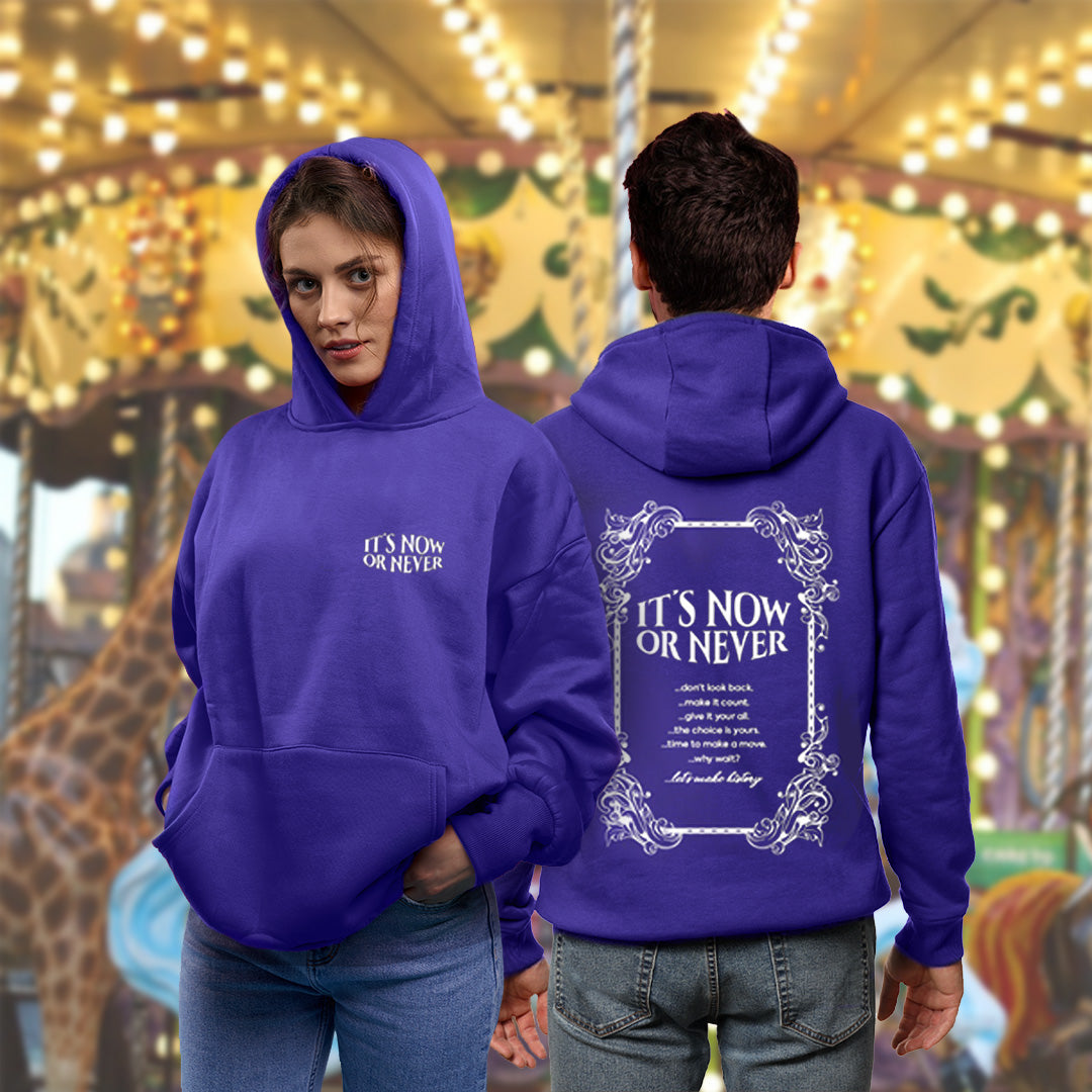 ITS NOW OR NEVER HOODIE